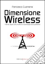 Dimensione wireless. Internet; agire comunicativo e cosmologie del quotidiano