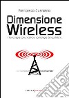 Dimensione wireless. Internet; agire comunicativo e cosmologie del quotidiano libro di Gusmano Francesco