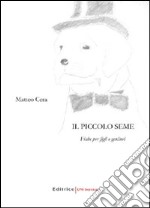 Il piccolo seme. Fiabe per figli e genitori libro