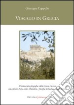 Viaggio in Grecia. Un itinerario fotografico della Grecia classica con a fronte storia; miti; letteratura e filosofia dell'antica civiltà ellenica. Ediz. illustrata libro