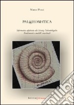 Pal@eomatica. Informatica applicata alle scienze paleontologiche. Fondamenti e modelli concettuali libro