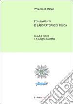 Fondamenti di laboratorio di fisica. Metodi di ricerca e di indagine scientifica libro