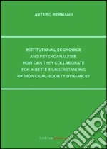 Institutional economics and psychoanalysis: how can they collaborate for a better understanding of individual-society dynamics?