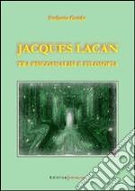 Jacques Lacan. Tra psicoanalisi e filosofia libro