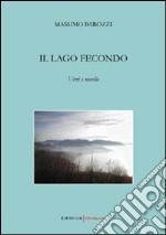 Il lago fecondo. Versi e novelle libro