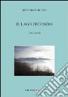 Il lago fecondo. Versi e novelle libro