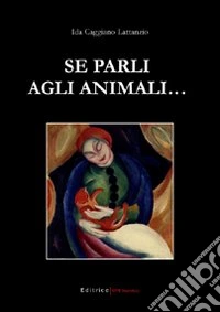 Se parli agli animali... libro