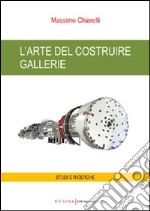 L'arte del costruire gallerie libro