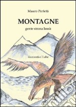 Montagne. Gente strana lassù libro