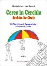 Cerco in cerchio. 25 giochi con il paracadute. Ediz. italiana e inglese libro