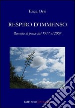 Respiro d'immenso. Raccolta di poesie dal 1977 al 2009