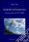 Respiro d'immenso. Raccolta di poesie dal 1977 al 2009 libro