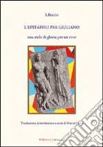 L'epitaffio per Giuliano. Una stele di gloria per un eroe libro