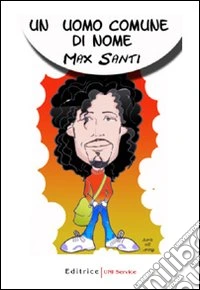 Un uomo comune di nome Max Santi libro