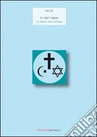 La «mala» religione. La religione nemica dell'uomo libro