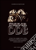 Studio del DDB. Studio della morfologia canina, cinognostica applicata alla razza, osservazione dello standard, cenni di genetica libro