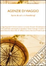 Agenzie di viaggio. Aprire da soli o in franchising? libro