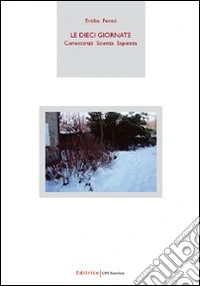 Le dieci giornate. Conoscenza, scienza, sapienza libro