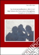 La deistituzionalizzazione dei minori. Dagli Istituti alle Comunità di accoglienza. Il progetto di rete Gela-Niscemi libro