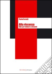 Alla riscossa. Idee per tornare a vincere libro