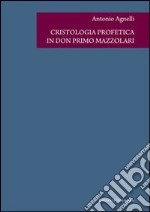 Cristologia profetica in don Primo Mazzolari libro