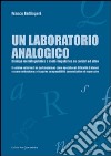 Un laboratorio analogico. Dialogo metalinguistico o metà-linguistico su corsivi ed altro libro di Bellingeri Franco