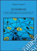 Le demenze. Trattamento multidisciplinare con valutazione di alcuni casi di demenza dell'anziano con disturbi di comportamento libro