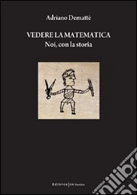 Vedere la matematica. Noi, con la storia libro