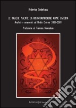 Le parole malate. La disinformazione come sistema. Analisi e commenti sul Medio Oriente 2001-2009 libro