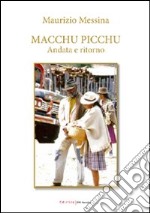 Macchu Pucchu. Andata e ritorno libro