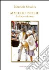 Macchu Pucchu. Andata e ritorno libro