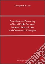 Procedures of entrusting of local public services between internal law and community principles. Ediz. italiana libro