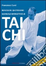 Benessere quotidiano. Manuale interattivo di Tai Chi. DVD. Con libro