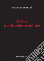 Lettera a un bambino ormai nato