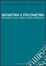 Biometria e psicometria. Personalità; successo; carattere e logica motivazionale libro