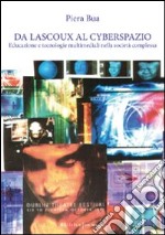 Da Lascoux al cyberspazio. Educazione e tecnologie multimediali nella società complessa libro