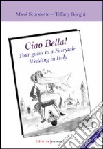 Ciao Bella! Your guide to a fairytable wedding in Italy. Ediz. italiana. Con DVD