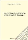 Una psicologa interpreta il Vangelo di S. Giovanni libro