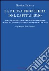 La nuova frontiera del capitalismo. Storia ed evoluzione di un fenomeno chiamato capitalismo che dalla sua nascita ha cambiato per sempre la storia dell'uomo libro di Pallocca Massimo