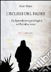 L'eclissi del padre. La dipendenza patologica nell'adolescenza libro