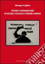 Potere e antagonismo in Michel Foucault e Michel Onfray libro