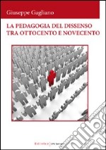 La pedagogia del dissenso tra Ottocento e Novecento libro