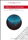 L'eros in Platone. Esposizioni filosofiche, confronti letterari, attualizzazioni pedagogiche libro