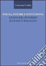 Follia, potere e istituzione. Genesi del pensiero di Franco Basaglia