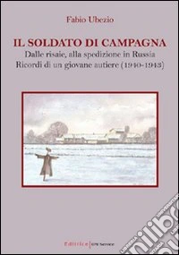 Il soldato di campagna. Dalle risaie, alla spedizione in Russia. Ricordi di un giovane autiere (1940-1943) libro
