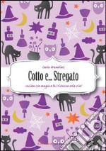 Cotto e... Stregato. Cucina con magia e la tristeza vola via!