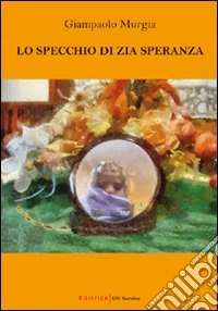 Lo specchio di zia Speranza libro
