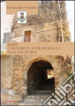 Lodè. Contributi antropologici alla sua storia libro