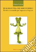 Il kamasutra dei koccodrilli. Favole sciamaniche per imparare a sognare libro