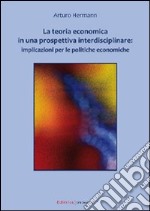 La teoria economica in una prospettiva interdisciplinare. Implicazioni per le politiche economiche libro